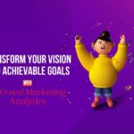 Transform Your Vision into Achievable Goals: SEO and Marketing Analytics
